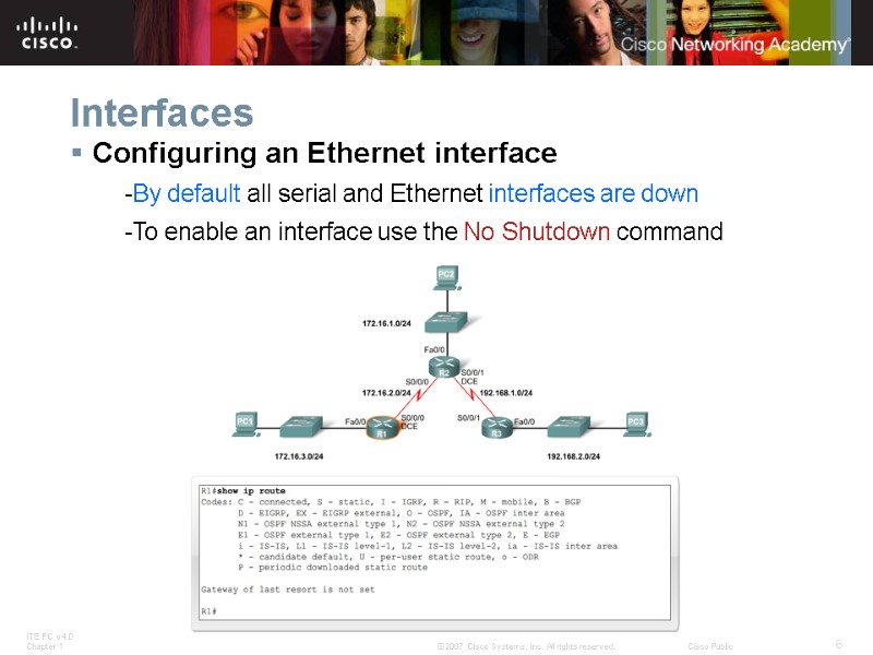 Interfaces Configuring an Ethernet interface -By default all serial and Ethernet interfaces are down
